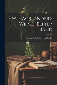 Paperback F.W. Hackländer's Werke, Elfter Band [German] Book