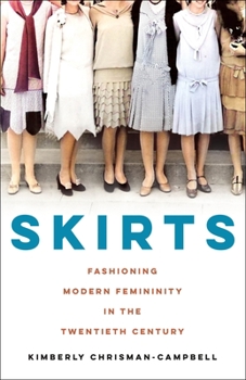 Hardcover Skirts: Fashioning Modern Femininity in the Twentieth Century Book