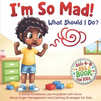 I'm So Mad! What Should I Do?: A Social-Emotional Learning Book with Nova about Anger Management and Calming Strategies for Kids