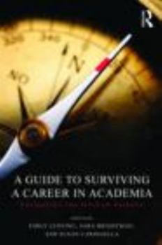 Paperback A Guide to Surviving a Career in Academia: Navigating the Rites of Passage Book