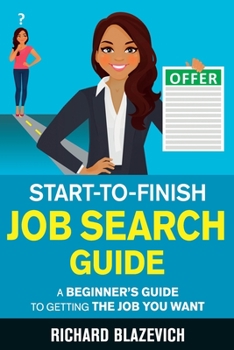 Paperback Start-to-Finish Job Search Guide: A Beginner's Guide to Getting the Job You Want Book