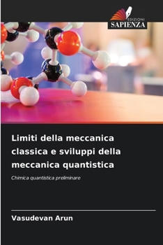 Limiti della meccanica classica e sviluppi della meccanica quantistica (Italian Edition)