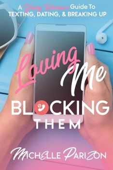 Paperback Loving Me, Blocking Them: A Young Woman's Guide to Texting, Dating, and Breaking Up Book