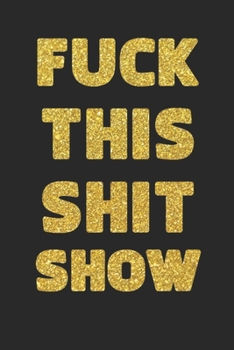 FUCK THIS SHIT SHOW: 2020 Daily Planner To Track Your Fuckery And Get Shit Done - Swear Words Included! - White Elephant Gag Gift Calendar