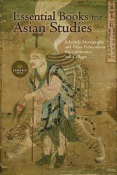 Paperback Essential Books for Asian Studies: Scholarly Monographs and Other Publications for Universities and Colleges 2018 Book