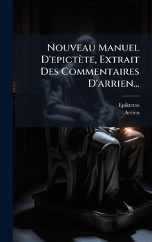 Hardcover Nouveau Manuel D'epictète, Extrait Des Commentaires D'arrien... [French] Book