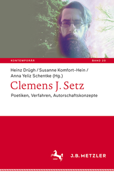 Clemens J. Setz: Poetiken, Verfahren, Autorschaftskonzepte (Kontemporär. Schriften zur deutschsprachigen Gegenwartsliteratur, 20) (German Edition)