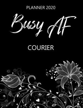 Busy AF Planner 2020 - Courier: Monthly Spread & Weekly View Calendar Organizer - Agenda & Annual Daily Diary Book