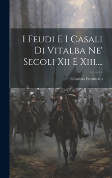 Hardcover I Feudi E I Casali Di Vitalba Ne' Secoli Xii E Xiii.... [Italian] Book