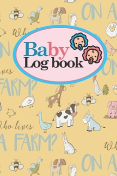 Paperback Baby Logbook: Baby Feeding Log Book, Baby Tracker Notebook, Baby Monitor Tracker, My Child Health Record Keeper, Cute Farm Animals C Book