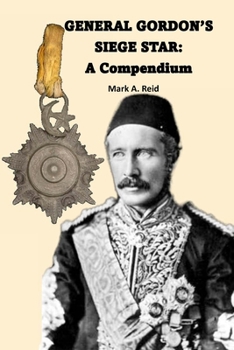 General Gordon's Siege Star: A Compendium