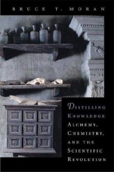 Hardcover Distilling Knowledge: Alchemy, Chemistry, and the Scientific Revolution Book