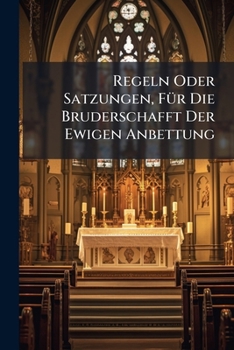 Paperback Regeln Oder Satzungen, Für Die Bruderschafft Der Ewigen Anbettung Book
