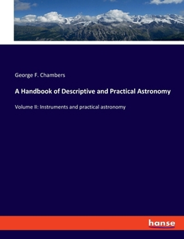 Paperback A Handbook of Descriptive and Practical Astronomy: Volume II: Instruments and practical astronomy Book
