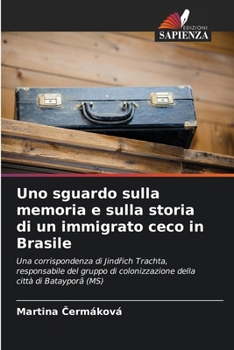Paperback Uno sguardo sulla memoria e sulla storia di un immigrato ceco in Brasile [Italian] Book
