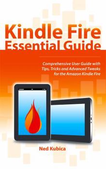Paperback Kindle Fire Essential Guide: Comprehensive User Guide With Tips, Tricks and Advanced Tweaks for the Amazon Kindle Fire Book