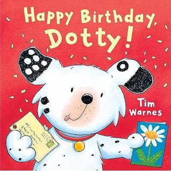 Hardcover Happy Birthday, Dotty!. Tim Warnes Book