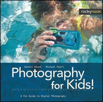 Hardcover Photography for Kids!: A Fun Guide to Digital Photography Book