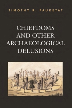Paperback Chiefdoms and Other Archaeological Delusions Book