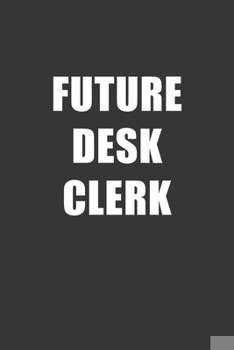 Paperback Future Desk Clerk Notebook: Lined Journal, 120 Pages, 6 x 9, Affordable Gift For Student, Future Dream Job Journal Matte Finish Book