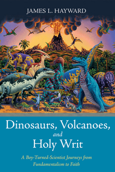 Paperback Dinosaurs, Volcanoes, and Holy Writ: A Boy-Turned-Scientist Journeys from Fundamentalism to Faith Book