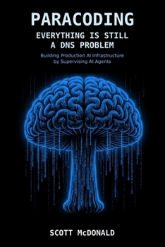 Paperback Paracoding: Everything Is Still a DNS Problem: Building Production AI Infrastructure by Supervising AI Agents Book
