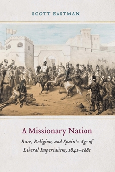 Hardcover A Missionary Nation: Race, Religion, and Spain's Age of Liberal Imperialism, 1841-1881 Book