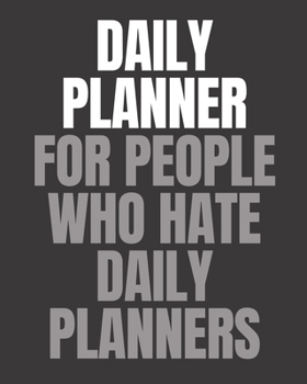 Paperback Daily Planner For People Who Hate Daily Planners: Daily Task Checklist Organizer Notebook Journal - Undated, 2019, 2020.. (Gray) Book