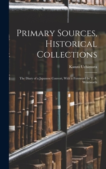 Hardcover Primary Sources, Historical Collections: The Diary of a Japanese Convert, With a Foreword by T. S. Wentworth Book