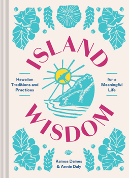 Hardcover Island Wisdom: Hawaiian Traditions and Practices for a Meaningful Life Book