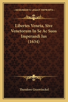Paperback Libertes Veneta, Sive Venetorum In Se Ac Suos Imperandi Ius (1634) [Latin] Book