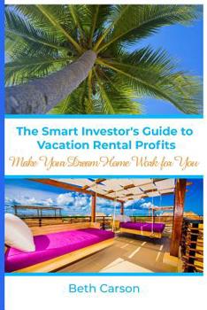 Paperback The Smart Investor's Guide to Vacation Rental Profits: Make Your Second Home Work For You Book