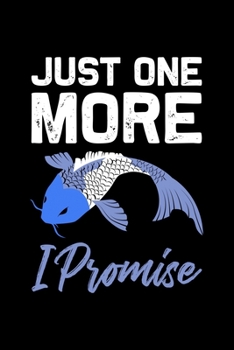 Just one more i Promise: ANGLER NOTIZBUCH / NOTIZHEFT  A5 (6x9 inch) 120 Seiten liniert für Koi Fisch, Japan Fans, Yoga Tätowierte Sammler und Züchter ... Fans, Fischer Aquariumbes (German Edition)