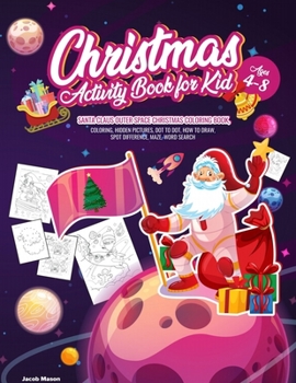 Paperback Christmas Activity Book for Kids Ages 4-8: Santa Claus Outer Space Christmas Coloring Book, Coloring, Hidden Pictures, Dot To Dot, How To Draw, Spot D Book