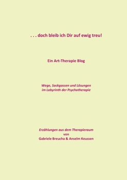 Paperback . . . doch bleib ich Dir auf ewig treu!: Ein Art-Therapie Blog [German] Book