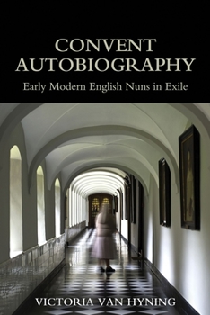 Hardcover Convent Autobiography: Early Modern English Nuns in Exile Book