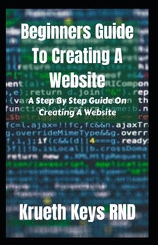 Paperback Beginners Guide To Creating A Website: A Step By Step Guide On Creating A Website Book