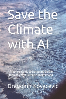 Save the Climate with AI: A Practical Guide to Detecting Carbon Emissions with Satellite Imagery and Python