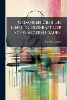 Paperback Gedanken Über Die Einbildungskraft Der Schwangern Frauen Book