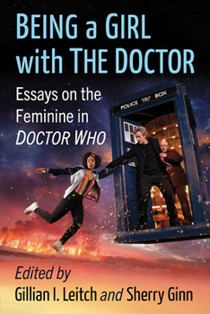 Paperback Being a Girl with the Doctor: Essays on the Feminine in Doctor Who Book