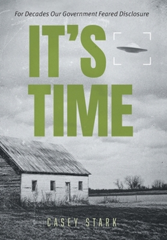Hardcover It's Time: For Decades Our Government Feared Disclosure Book