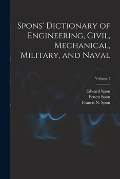 Paperback Spons' Dictionary of Engineering, Civil, Mechanical, Military, and Naval; Volume 1 Book
