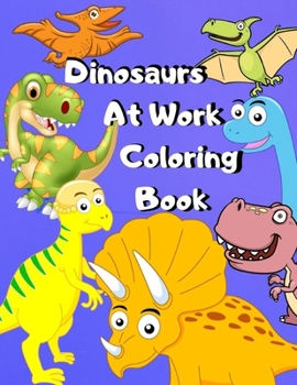 Dinosaurs At Work Coloring Book: Coloring Book, Dinosaur New Baby Color and Sketch Book for Big Brothers Ages 2-6, Perfect Gift for Little Boys with a New Sibling! With fun Dinosaur facts for kids