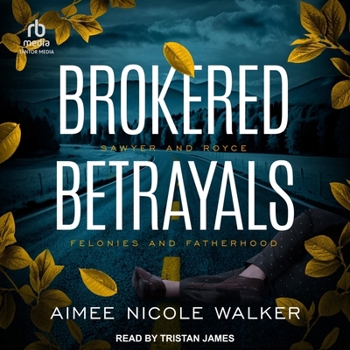 Brokered Betrayals (Sawyer and Royce: Felonies and Fatherhood)