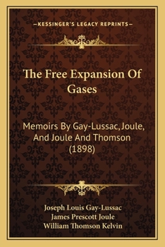 Paperback The Free Expansion Of Gases: Memoirs By Gay-Lussac, Joule, And Joule And Thomson (1898) Book