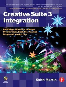 Paperback Creative Suite 3 Integration: Photoshop, Illustrator, Indesign, Dreamweaver, Flash Pro, Acrobat, Bridge and Version Cue [With CDROM] Book