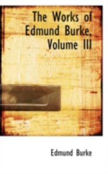Paperback The Works of Edmund Burke, Volume III Book