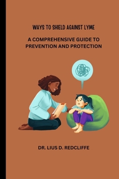 Paperback Ways to Shield Against Lyme: A Comprehensive Guide to Prevention and Protection Book
