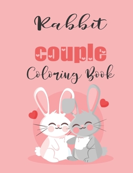 Rabbit Couple Coloring Book: Cute Valentine's Day Animal Couple Great Gift for kids , Age 4-8
