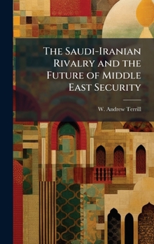 Hardcover The Saudi-Iranian Rivalry and the Future of Middle East Security Book